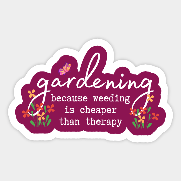 Gardening: because weeding is cheaper than therapy Sticker by greenPAWS graphics